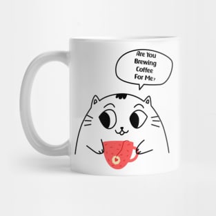 Are you brewing coffee for me Mug